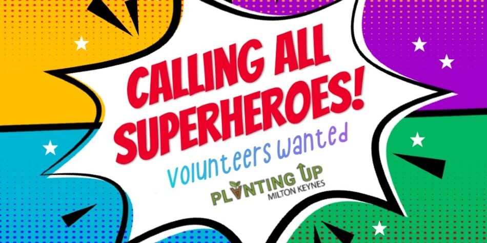Calling-superheroes_950px Calling all superheroes - volunteers wanted for Planting Up MK
