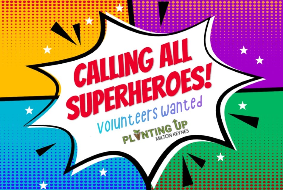 Calling all superheroes - volunteers wanted for Planting Up MK